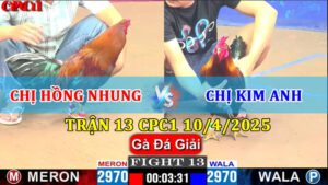 TRẬN 13 CPC1 10/4/2025 CHỊ HỒNG NHUNG VS CHỊ KIM ANH